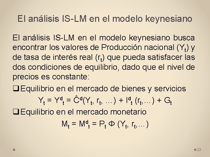 El análisis IS-LM en el modelo keynesiano busca encontrar los valores de Producción nacional