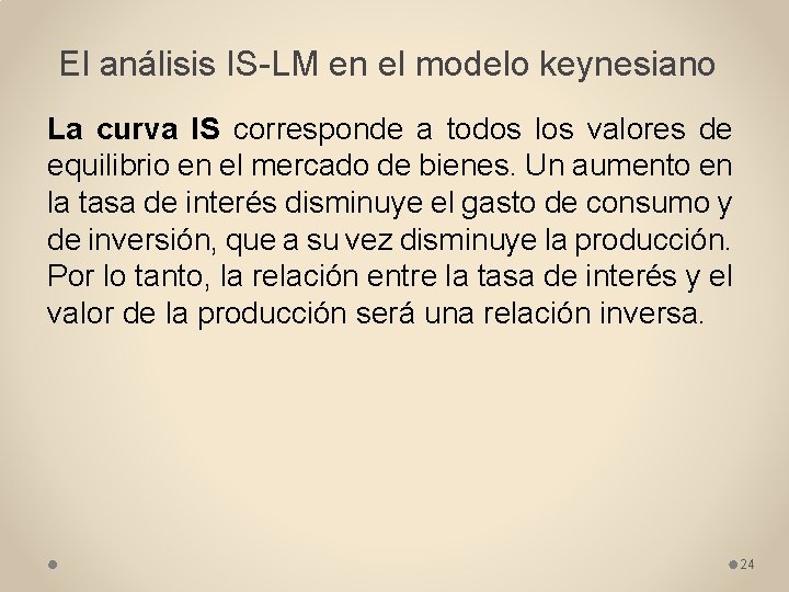 El análisis IS-LM en el modelo keynesiano La curva IS corresponde a todos los