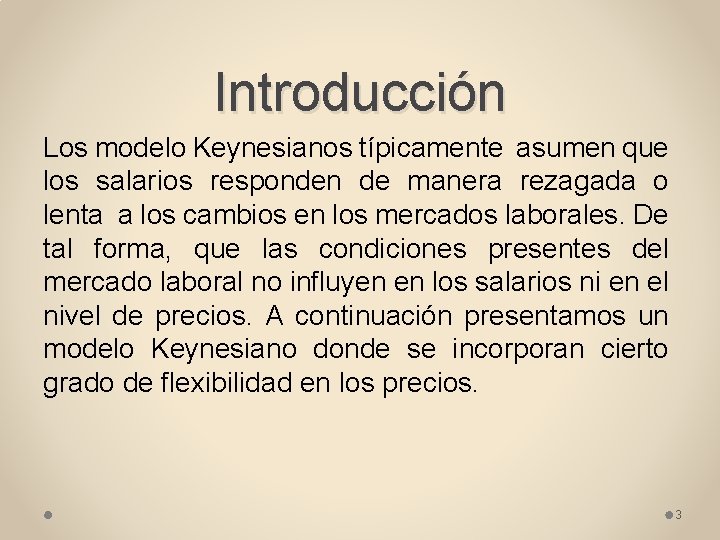 Introducción Los modelo Keynesianos típicamente asumen que los salarios responden de manera rezagada o