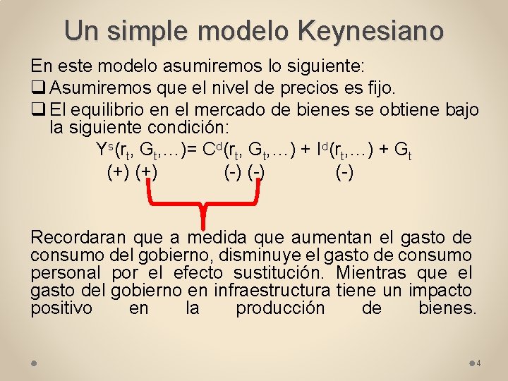 Un simple modelo Keynesiano En este modelo asumiremos lo siguiente: q Asumiremos que el