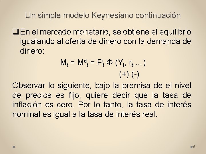 Un simple modelo Keynesiano continuación q En el mercado monetario, se obtiene el equilibrio