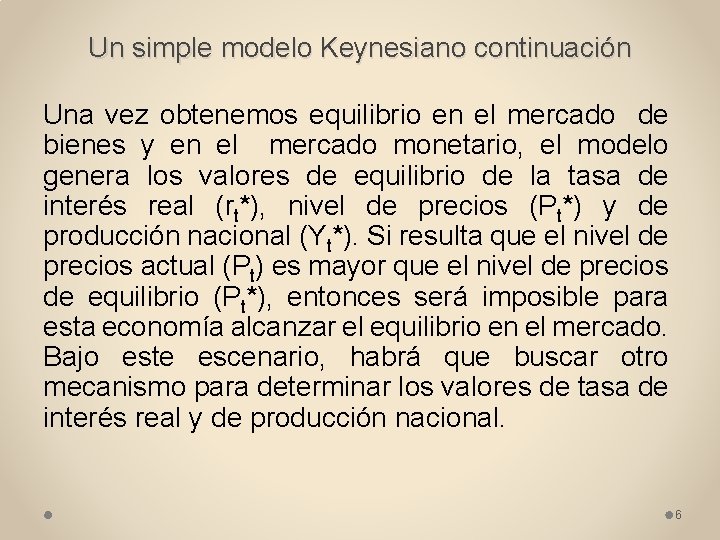 Un simple modelo Keynesiano continuación Una vez obtenemos equilibrio en el mercado de bienes