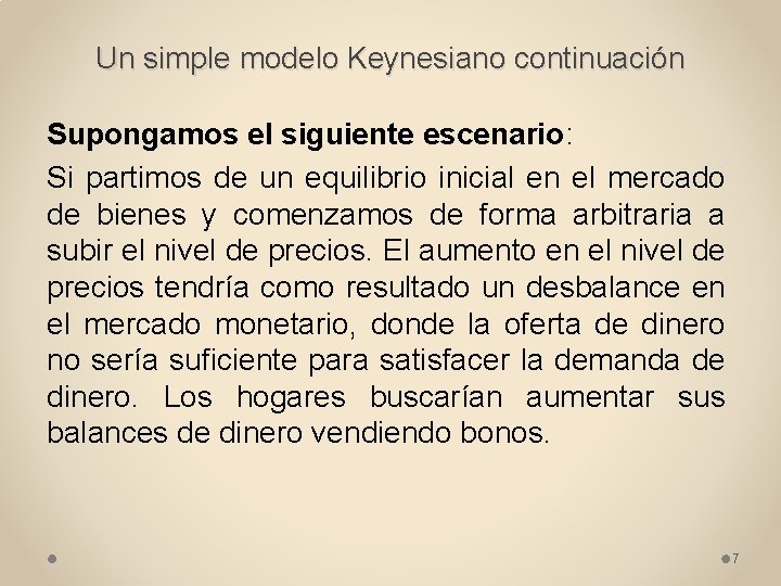 Un simple modelo Keynesiano continuación Supongamos el siguiente escenario: Si partimos de un equilibrio