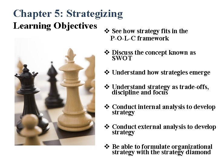 Chapter 5: Strategizing Learning Objectives v See how strategy fits in the P-O-L-C framework