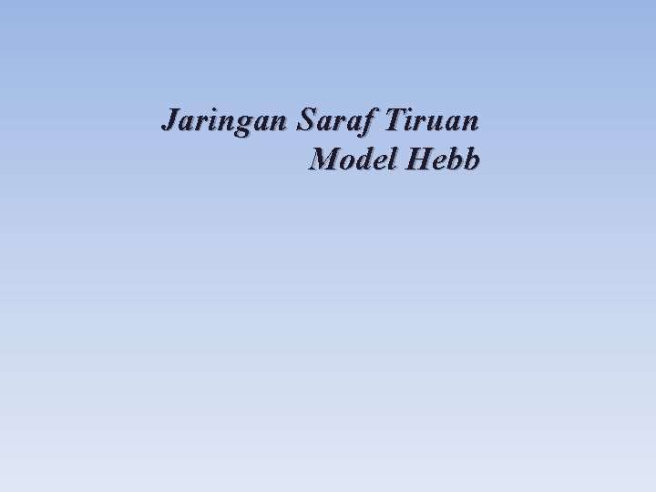 Jaringan Saraf Tiruan Model Hebb 