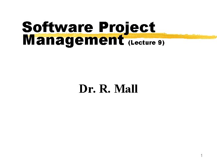 Software Project Management (Lecture 9) Dr. R. Mall 1 