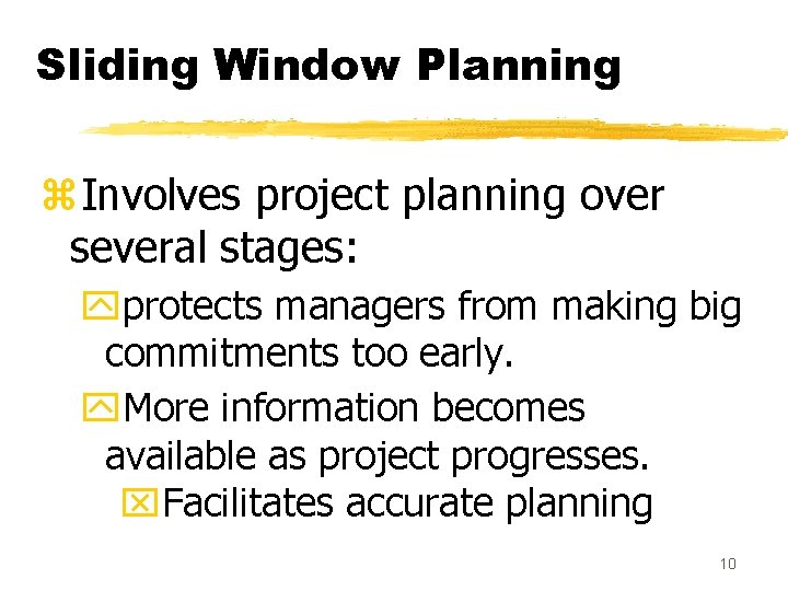 Sliding Window Planning z. Involves project planning over several stages: yprotects managers from making