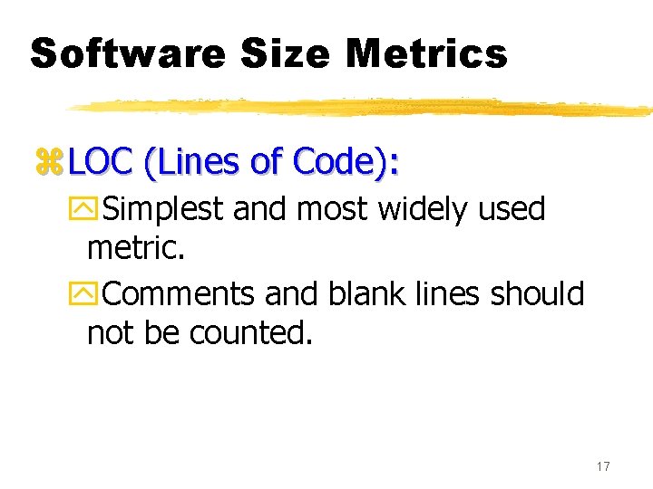 Software Size Metrics z. LOC (Lines of Code): y. Simplest and most widely used