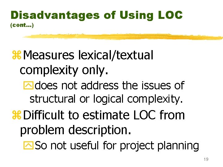 Disadvantages of Using LOC (cont. . . ) z. Measures lexical/textual complexity only. ydoes