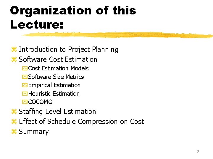 Organization of this Lecture: z Introduction to Project Planning z Software Cost Estimation y