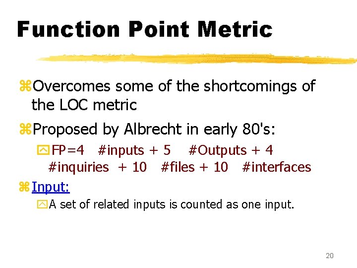 Function Point Metric z. Overcomes some of the shortcomings of the LOC metric z.