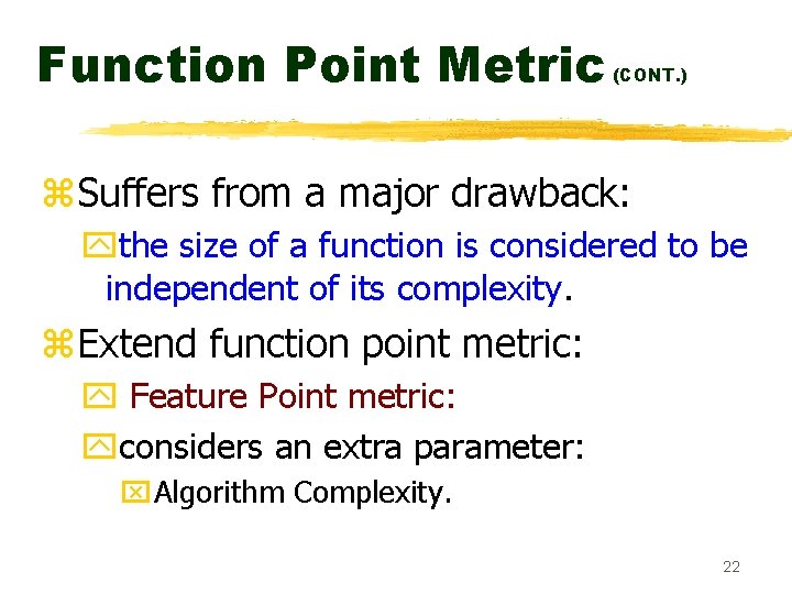 Function Point Metric (CONT. ) z. Suffers from a major drawback: ythe size of
