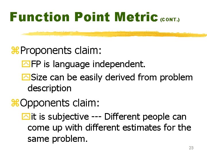 Function Point Metric (CONT. ) z. Proponents claim: y. FP is language independent. y.