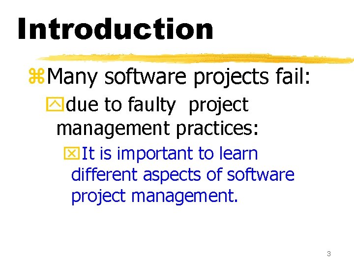 Introduction z. Many software projects fail: ydue to faulty project management practices: x. It