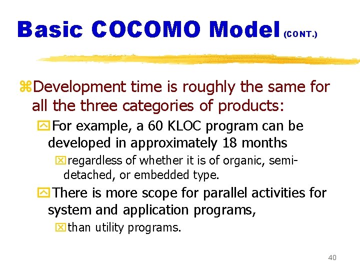 Basic COCOMO Model (CONT. ) z. Development time is roughly the same for all