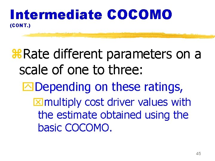 Intermediate COCOMO (CONT. ) z. Rate different parameters on a scale of one to