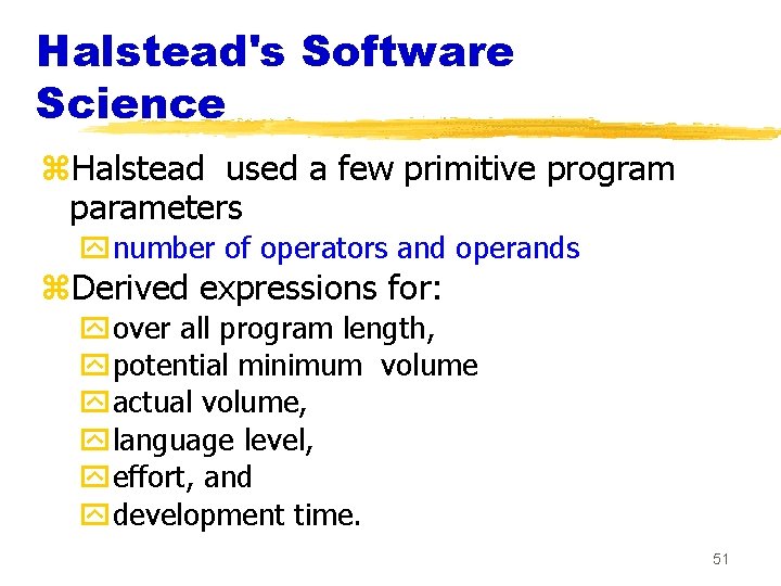 Halstead's Software Science z. Halstead used a few primitive program parameters ynumber of operators