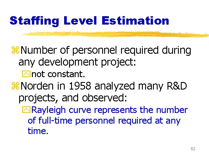 Staffing Level Estimation z. Number of personnel required during any development project: ynot constant.