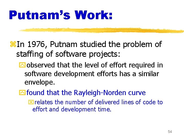 Putnam’s Work: z. In 1976, Putnam studied the problem of staffing of software projects: