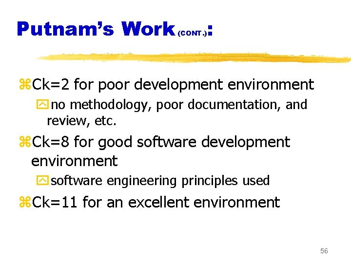 Putnam’s Work (CONT. ) : z. Ck=2 for poor development environment yno methodology, poor