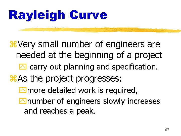 Rayleigh Curve z. Very small number of engineers are needed at the beginning of