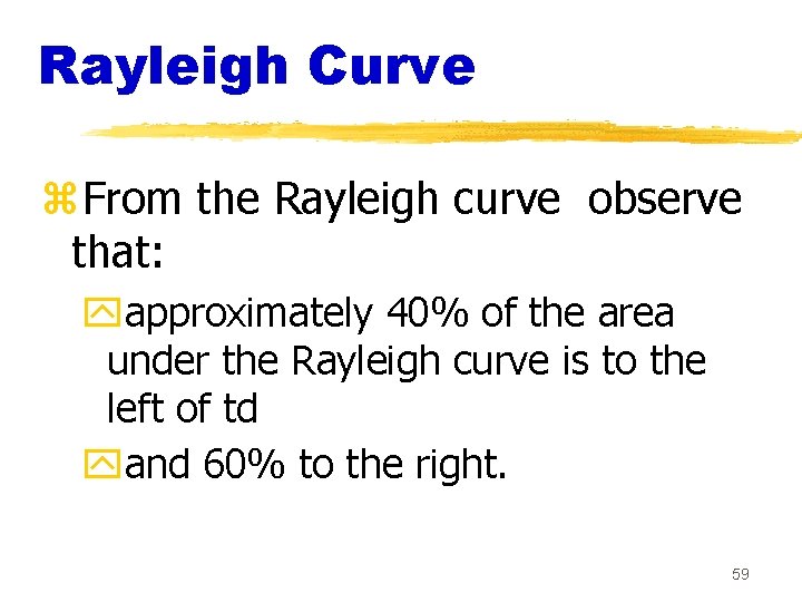 Rayleigh Curve z. From the Rayleigh curve observe that: yapproximately 40% of the area