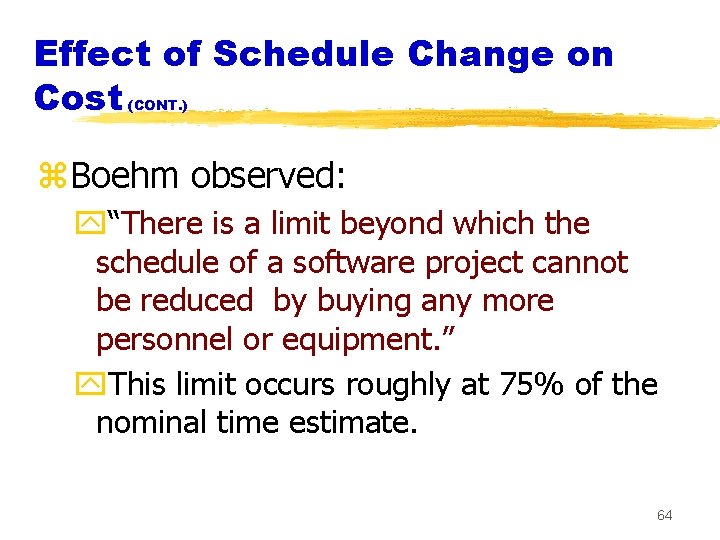 Effect of Schedule Change on Cost (CONT. ) z. Boehm observed: y“There is a