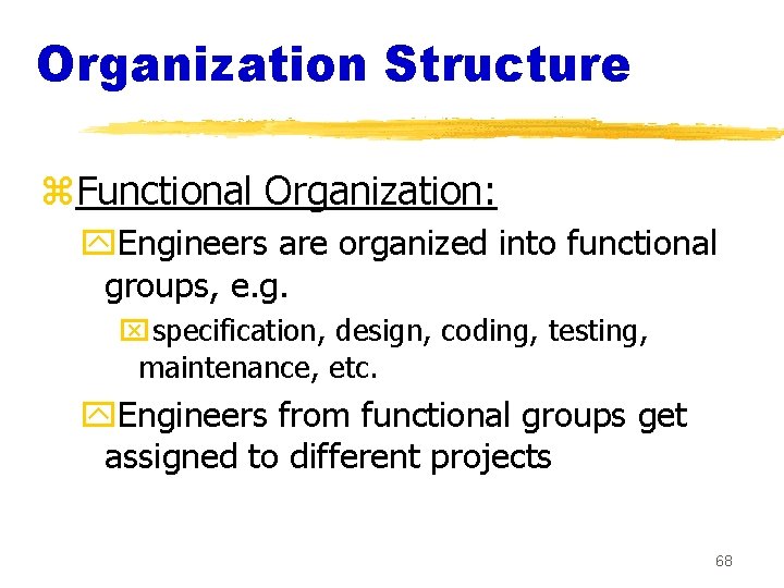 Organization Structure z. Functional Organization: y. Engineers are organized into functional groups, e. g.