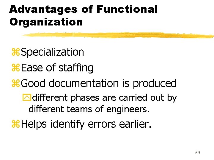Advantages of Functional Organization z. Specialization z. Ease of staffing z. Good documentation is