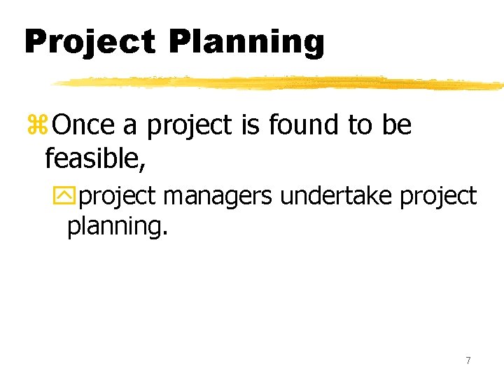 Project Planning z. Once a project is found to be feasible, yproject managers undertake