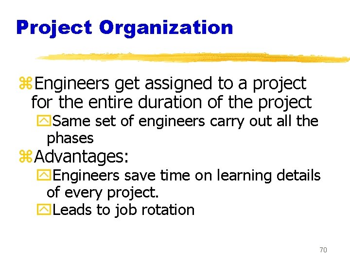 Project Organization z. Engineers get assigned to a project for the entire duration of