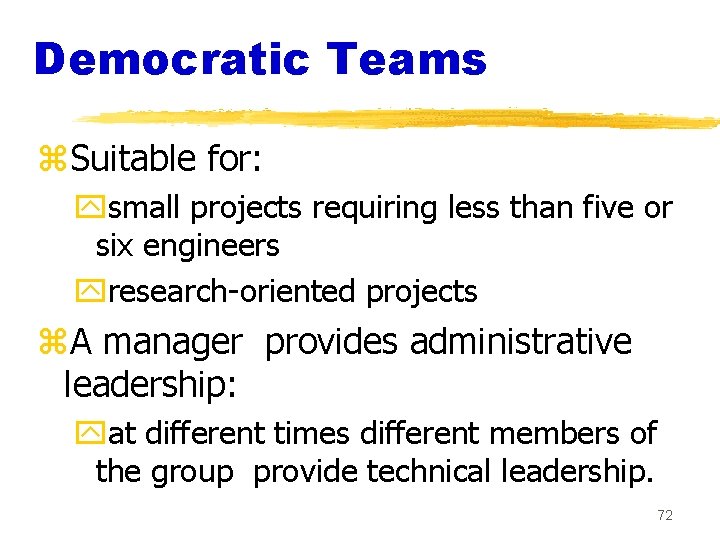 Democratic Teams z. Suitable for: ysmall projects requiring less than five or six engineers