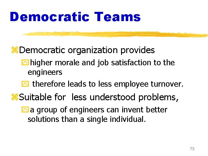 Democratic Teams z. Democratic organization provides yhigher morale and job satisfaction to the engineers