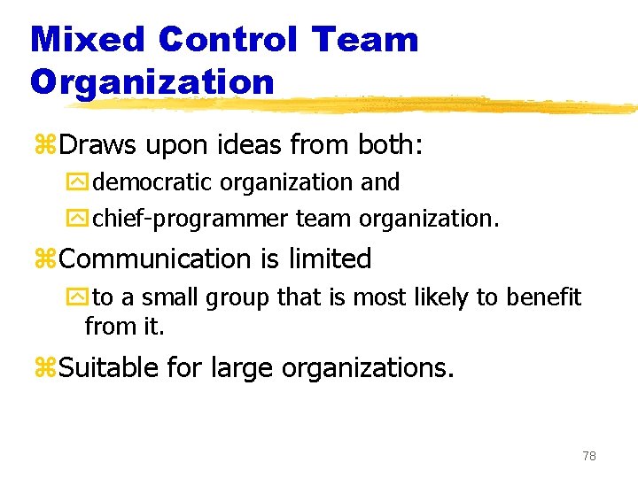 Mixed Control Team Organization z. Draws upon ideas from both: ydemocratic organization and ychief-programmer