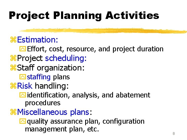 Project Planning Activities z. Estimation: y. Effort, cost, resource, and project duration z. Project