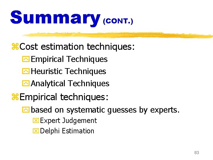 Summary (CONT. ) z. Cost estimation techniques: y. Empirical Techniques y. Heuristic Techniques y.