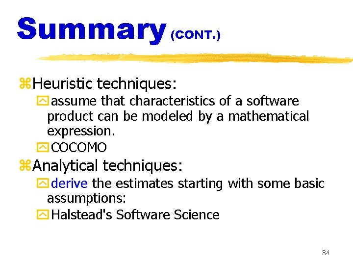 Summary (CONT. ) z. Heuristic techniques: yassume that characteristics of a software product can