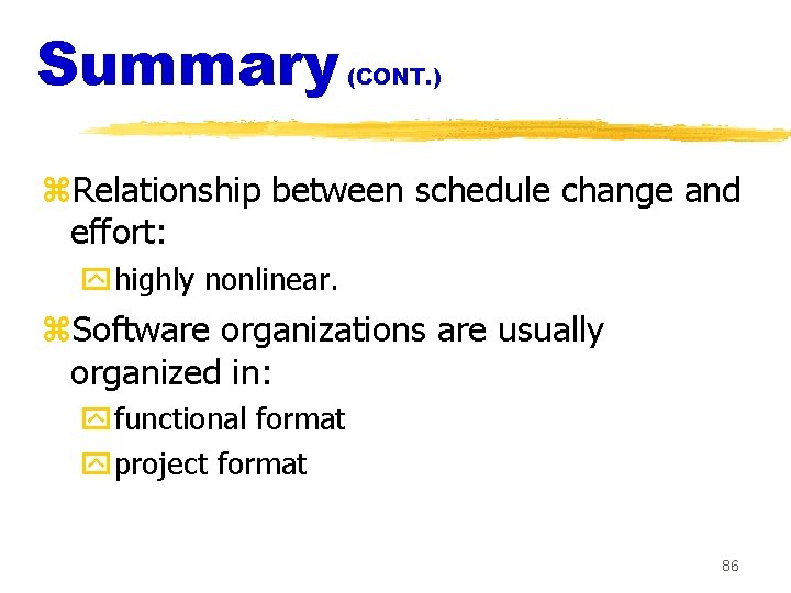 Summary (CONT. ) z. Relationship between schedule change and effort: yhighly nonlinear. z. Software