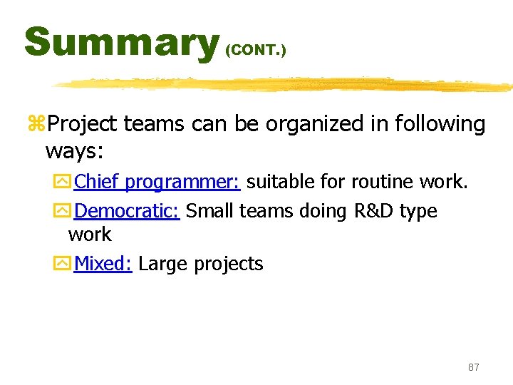 Summary (CONT. ) z. Project teams can be organized in following ways: y. Chief