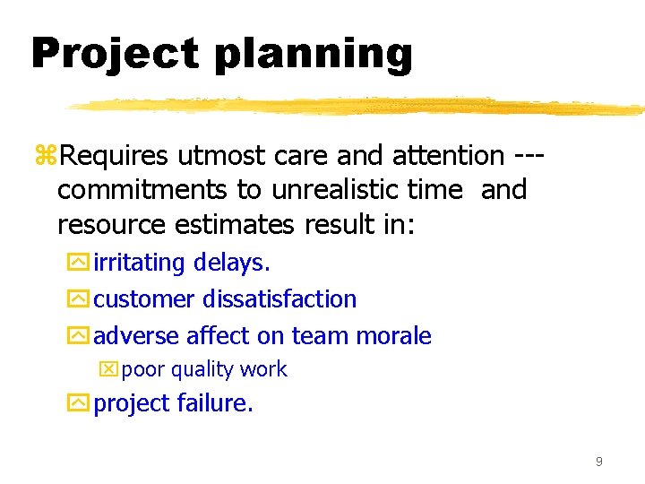 Project planning z. Requires utmost care and attention --commitments to unrealistic time and resource