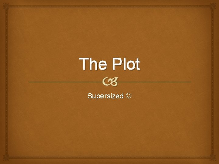 The Plot Supersized The Plot Supersized