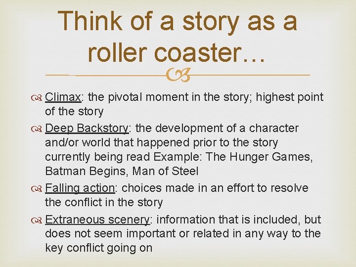 Think of a story as a roller coaster… Climax: the pivotal moment in the Think of a story as a roller coaster… Climax: the pivotal moment in the
