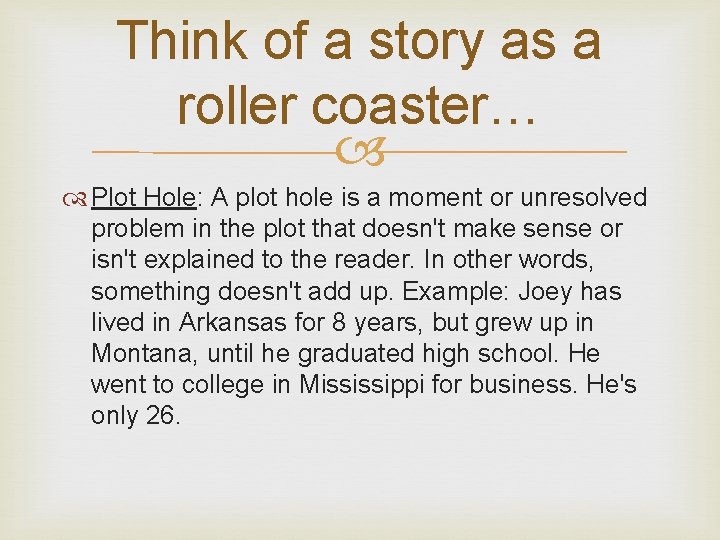 Think of a story as a roller coaster… Plot Hole: A plot hole is Think of a story as a roller coaster… Plot Hole: A plot hole is