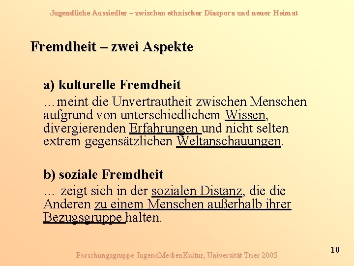 Jugendliche Aussiedler – zwischen ethnischer Diaspora und neuer Heimat Fremdheit – zwei Aspekte a)