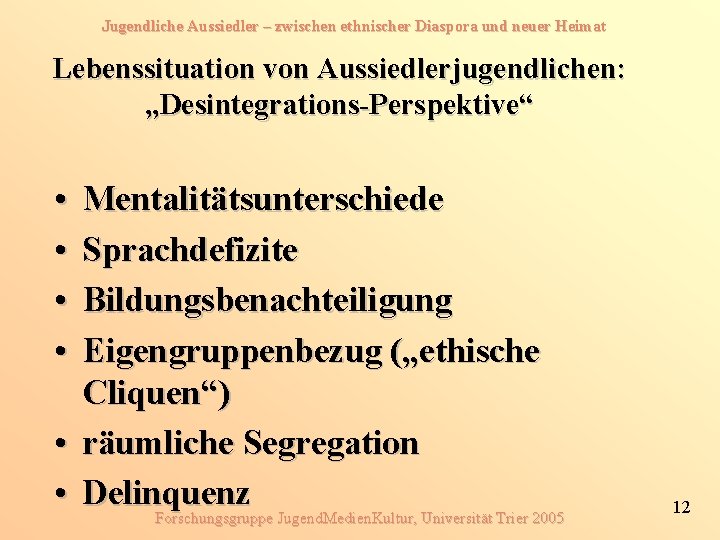 Jugendliche Aussiedler – zwischen ethnischer Diaspora und neuer Heimat Lebenssituation von Aussiedlerjugendlichen: „Desintegrations-Perspektive“ •