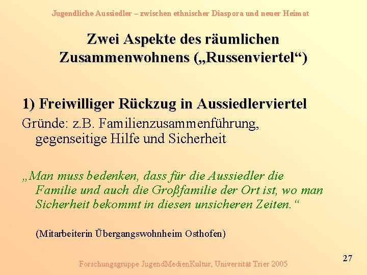 Jugendliche Aussiedler – zwischen ethnischer Diaspora und neuer Heimat Zwei Aspekte des räumlichen Zusammenwohnens