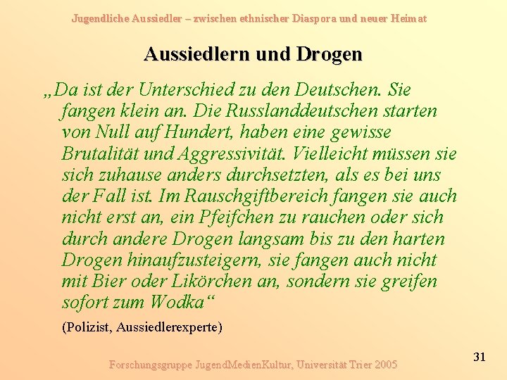 Jugendliche Aussiedler – zwischen ethnischer Diaspora und neuer Heimat Aussiedlern und Drogen „Da ist