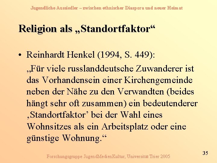 Jugendliche Aussiedler – zwischen ethnischer Diaspora und neuer Heimat Religion als „Standortfaktor“ • Reinhardt