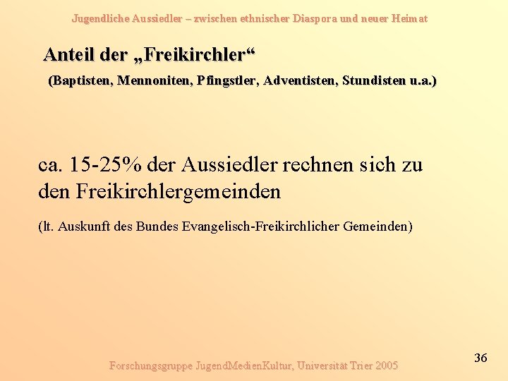 Jugendliche Aussiedler – zwischen ethnischer Diaspora und neuer Heimat Anteil der „Freikirchler“ (Baptisten, Mennoniten,