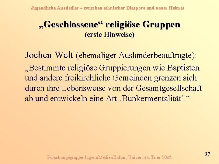 Jugendliche Aussiedler – zwischen ethnischer Diaspora und neuer Heimat „Geschlossene“ religiöse Gruppen (erste Hinweise)